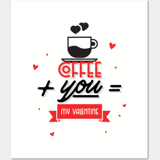 Coffee + You = My Valentine Posters and Art